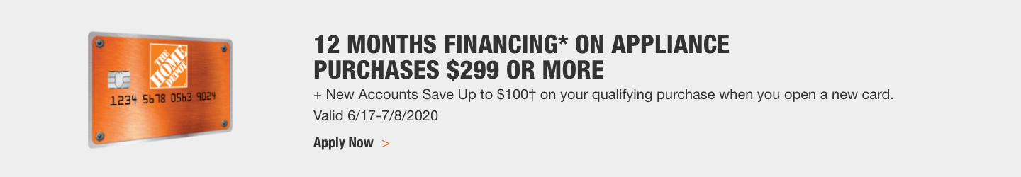 12 MONTHS FINANCING* ON APPLIANCE PURCHASES $299 OR MORE. + New Accounts Save Up to $100† on your qualifying purchase when you open a new card. Valid 6/17-7/8/2020. Apply Now