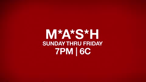 Watch M*A*S*H 6 Nights a Week! Sunday thru Thursday 7PM | 6C 