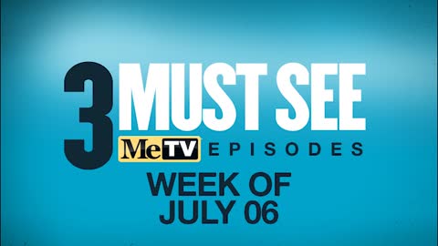 3 Must See Episodes | July 6 - 12