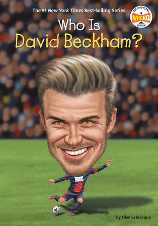 Who Is David Beckham? by Ellen Labrecque; Illustrated by John Hinderliter