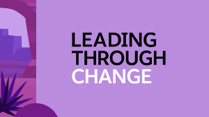 Learn more about the Leading Through Change series